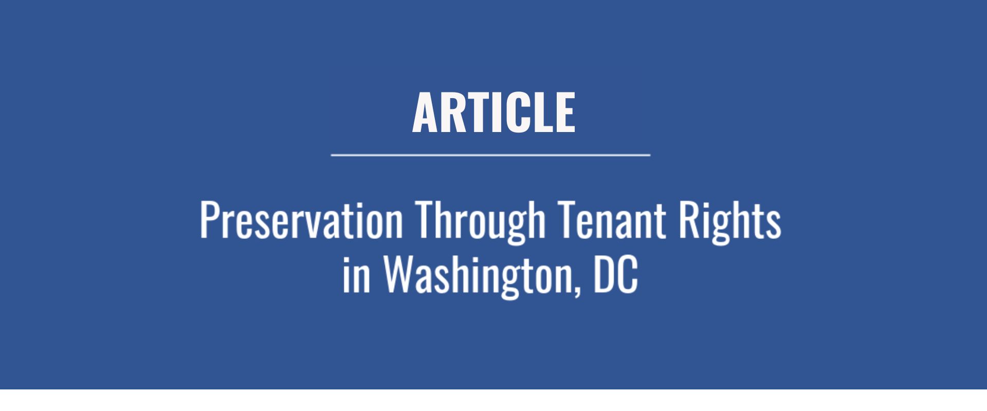 Blue background with white text that reads "Article: Preservation Through Tenant Rights in Washington, DC"