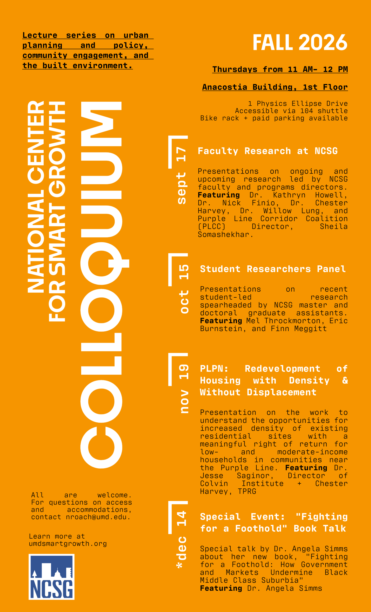 Thursdays from 11am-12pm on the main floor of the Anacostia Building. October 15th is the student researchers panel. Presentations on recent student-led research spearheaded by NCSG master and doctoral graduate assistants. Featuring Mel Throckmorton, Eric Burnstein, and Finn Meggitt. November 19th is PLPN: Redevelopment of Housing with Density & Without Displacement. Presentation on the work to understand the opportunities for increased density of existing residential sites with meaningful right of return for low- and moderate-income households in communities near the Purple Line. Featuring Dr. Jesse Saginor, Director of Colvin Institute + Chester Harvey, TPRG Monday, December 14th is a special event. Special talk by Dr. Angela Simms about her new book, "Fighting for a Foothold: How Government and Markets Undermine Black Middle Class Suburbia" Featuring Dr. Angela Simms